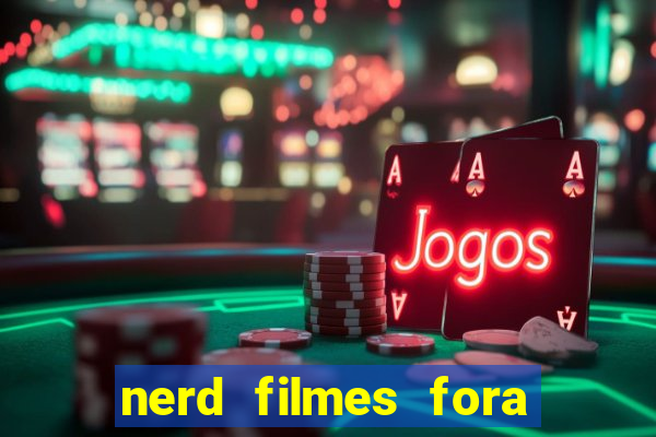 nerd filmes fora do ar